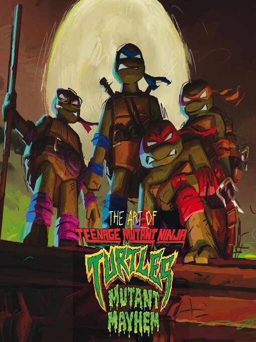 Titeldetails für The Art Of Teenage Mutant Ninja Turtles Mutant Mayhem nach Jim Sorenson - Verfügbar